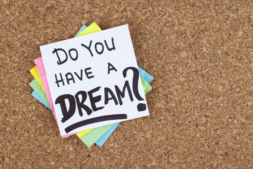 What is your “I Have a Dream”?