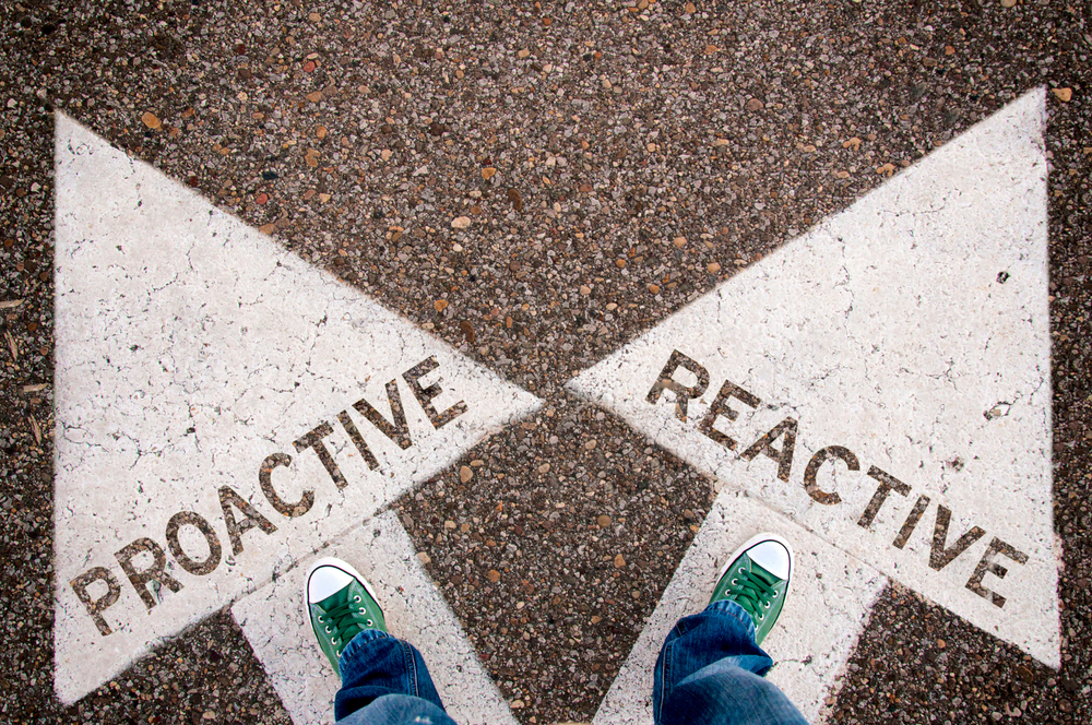 Your Choice: Proactive or Reactive